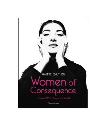 Women of Consequence - Heroines Who Shaped the World